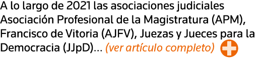 A lo largo de 2021 las asociaciones judiciales Asociación Profesional de la Magistratura (APM), Francisco de Vitoria    