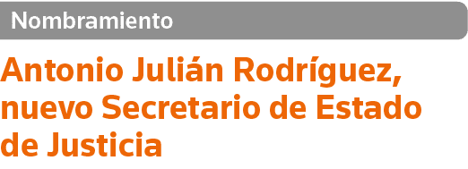 Nombramiento Antonio Julián Rodríguez, nuevo Secretario de Estado de Justicia