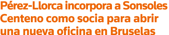 Pérez-Llorca incorpora a Sonsoles Centeno como socia para abrir una nueva oficina en Bruselas