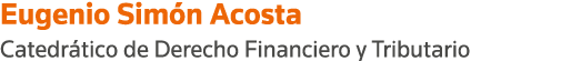 Eugenio Simón Acosta Catedrático de Derecho Financiero y Tributario
