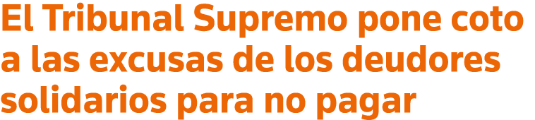 El Tribunal Supremo pone coto a las excusas de los deudores solidarios para no pagar