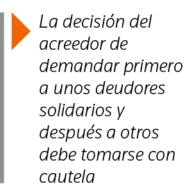  La decisión del acreedor de demandar primero a unos deudores solidarios y después a otros debe tomarse con cautela