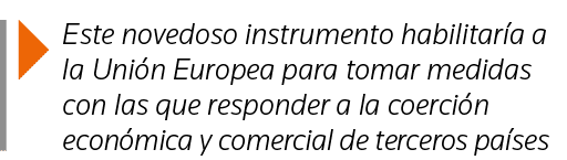 Este novedoso instrumento habilitaría a la Unión Europea para tomar medidas con las que responder a la coerción econ   
