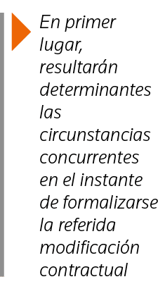  En primer lugar, resultarán determinantes las circunstancias concurrentes en el instante de formalizarse la referida   