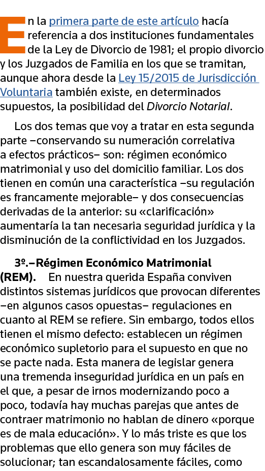 En la primera parte de este artículo hacía referencia a dos instituciones fundamentales de la Ley de Divorcio de 1981   