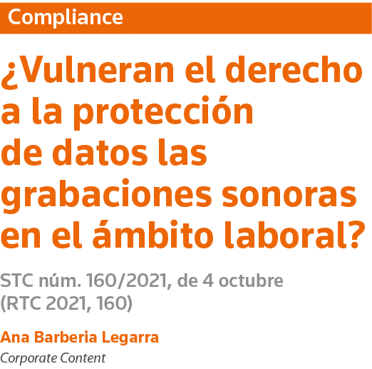 Compliance  Vulneran el derecho a la protección de datos las grabaciones sonoras en el ámbito laboral  STC núm  160 2   