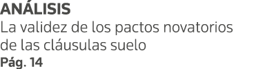 ANÁLISIS La validez de los pactos novatorios de las cláusulas suelo Pág  14
