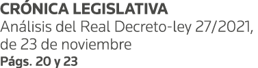 CRÓNICA LEGISLATIVA Análisis del Real Decreto-ley 27 2021, de 23 de noviembre Págs  20 y 23