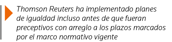  Thomson Reuters ha implementado planes de igualdad incluso antes de que fueran preceptivos con arreglo a los plazos    