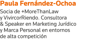 Paula Fernández-Ochoa Socia de +MoreThanLaw y VivircorRiendo  Consultora & Speaker en Marketing Jurídico y Marca Pers   
