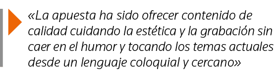   La apuesta ha sido ofrecer contenido de calidad cuidando la estética y la grabación sin caer en el humor y tocando    
