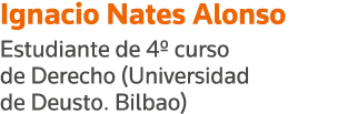 Ignacio Nates Alonso Estudiante de 4  curso de Derecho (Universidad de Deusto  Bilbao)