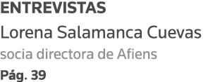ENTREVISTAS Lorena Salamanca Cuevas socia directora de Afiens Pág  39