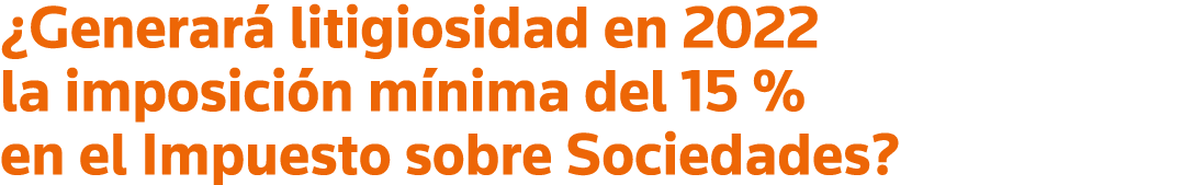 Generará litigiosidad en 2022 la imposición mínima del 15 % en el Impuesto sobre Sociedades 