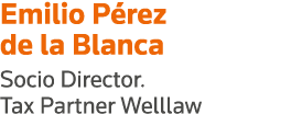 Emilio Pérez de la Blanca Socio Director  Tax Partner Welllaw