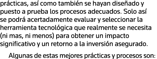 prácticas, así como también se hayan diseñado y puesto a prueba los procesos adecuados  Solo así se podrá acertadamen   