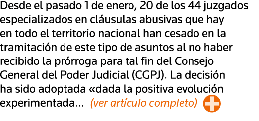 Desde el pasado 1 de enero, 20 de los 44 juzgados especializados en cláusulas abusivas que hay en todo el territorio    