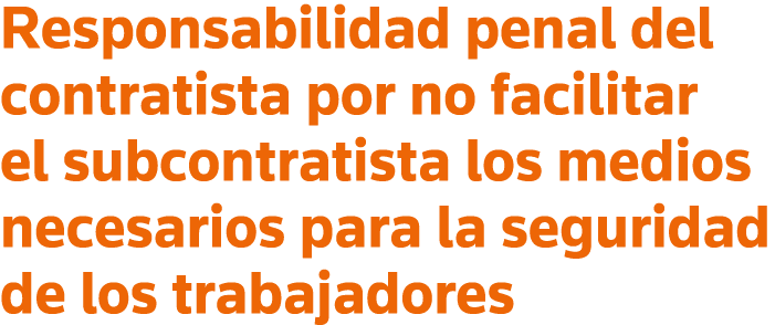 Responsabilidad penal del contratista por no facilitar el subcontratista los medios necesarios para la seguridad de l   