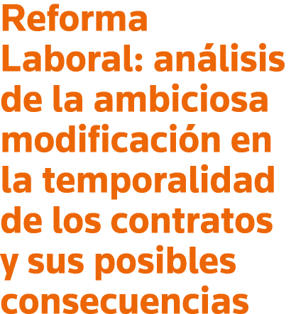 Reforma Laboral: análisis de la ambiciosa modificación en la temporalidad de los contratos y sus posibles consecuencias
