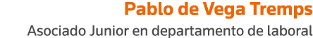 Pablo de Vega Tremps Asociado Junior en departamento de laboral
