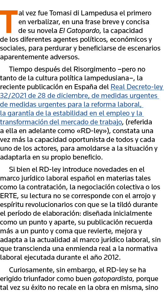 Tal vez fue Tomasi di Lampedusa el primero en verbalizar, en una frase breve y concisa de su novela El Gatopardo, la    