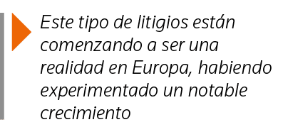  Este tipo de litigios están comenzando a ser una realidad en Europa, habiendo experimentado un notable crecimiento