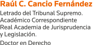 Raúl C  Cancio Fernández Letrado del Tribunal Supremo  Académico Correspondiente Real Academia de Jurisprudencia y Le   