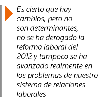  Es cierto que hay cambios, pero no son determinantes, no se ha derogado la reforma laboral del 2012 y tampoco se ha    
