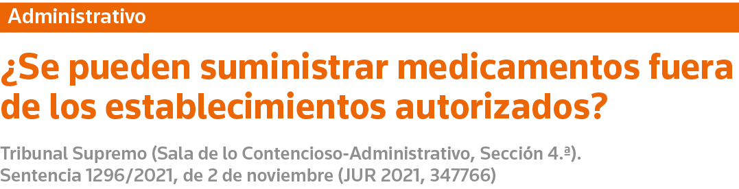 Administrativo  Se pueden suministrar medicamentos fuera de los establecimientos autorizados  Tribunal Supremo (Sala    