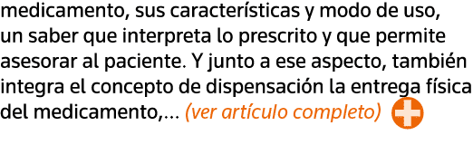 medicamento, sus características y modo de uso, un saber que interpreta lo prescrito y que permite asesorar al pacien   