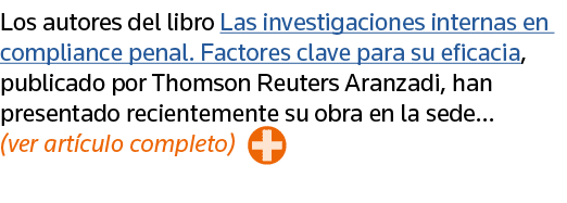 Los autores del libro Las investigaciones internas en compliance penal  Factores clave para su eficacia, publicado po   