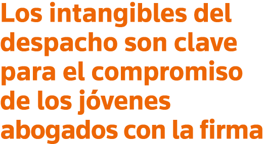 Los intangibles del despacho son clave para el compromiso de los jóvenes abogados con la firma