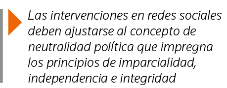  Las intervenciones en redes sociales deben ajustarse al concepto de neutralidad política que impregna los principios   