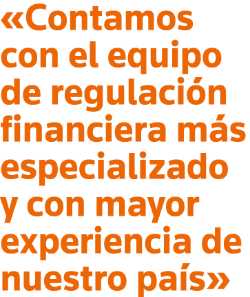  Contamos con el equipo de regulación financiera más especializado y con mayor experiencia de nuestro país 