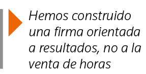  Hemos construido una firma orientada a resultados, no a la venta de horas