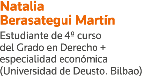 Natalia Berasategui Martín Estudiante de 4  curso del Grado en Derecho + especialidad económica (Universidad de Deust   