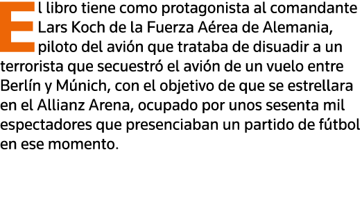 El libro tiene como protagonista al comandante Lars Koch de la Fuerza Aérea de Alemania, piloto del avión que trataba   