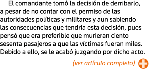 El comandante tomó la decisión de derribarlo, a pesar de no contar con el permiso de las autoridades políticas y mili   