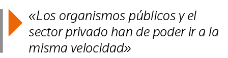   Los organismos públicos y el sector privado han de poder ir a la misma velocidad 