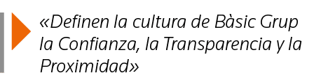   Definen la cultura de Bàsic Grup la Confianza, la Transparencia y la Proximidad 