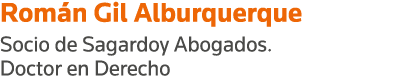 Román Gil Alburquerque Socio de Sagardoy Abogados  Doctor en Derecho