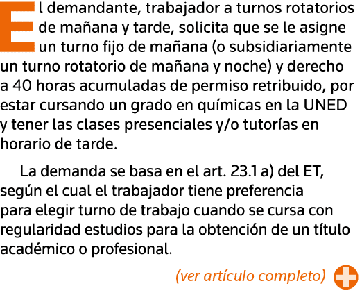 El demandante, trabajador a turnos rotatorios de mañana y tarde, solicita que se le asigne un turno fijo de mañana (o   