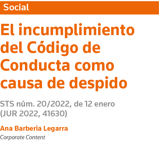 Social El incumplimiento del Código de Conducta como causa de despido STS núm  20 2022, de 12 enero (JUR 2022, 41630)   