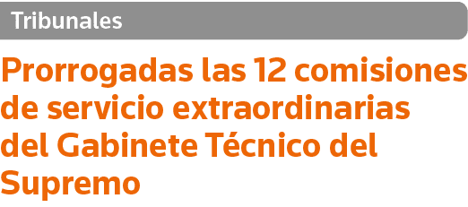 Tribunales Prorrogadas las 12 comisiones de servicio extraordinarias del Gabinete Técnico del Supremo