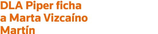 DLA Piper ficha a Marta Vizcaíno Martín