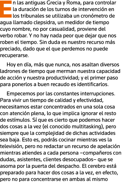 En las antiguas Grecia y Roma, para controlar la duración de los turnos de intervención en los tribunales se utilizab   