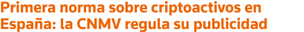 Primera norma sobre criptoactivos en España: la CNMV regula su publicidad