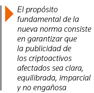  El propósito fundamental de la nueva norma consiste en garantizar que la publicidad de los criptoactivos afectados s   