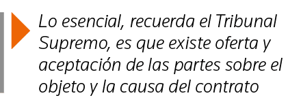  Lo esencial, recuerda el Tribunal Supremo, es que existe oferta y aceptación de las partes sobre el objeto y la caus   