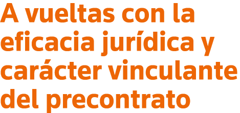A vueltas con la eficacia jurídica y carácter vinculante del precontrato